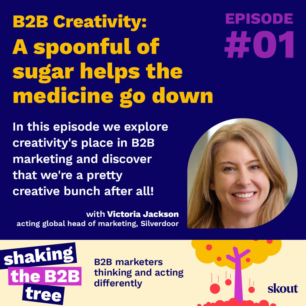 B2B Creativity: In this episode we explore creativity's place in B2b marketing and discover that we're a pretty creative bunch after all! with Victoria Jackson acting global head of marketing, Silverdoor