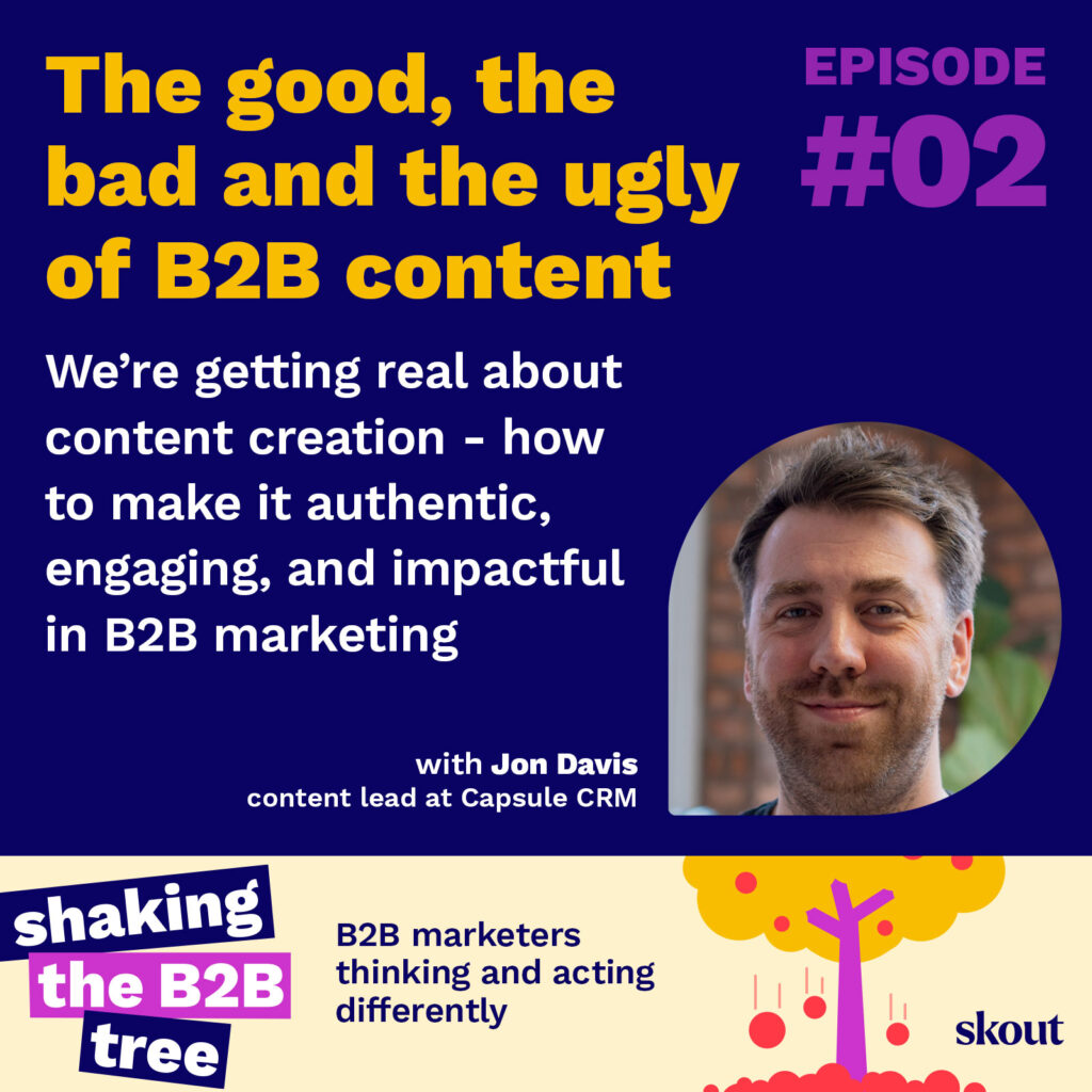 We're getting real about content creation - how to make it authentic, engaging and impacful in B2B marketing with Jon Davis content lead at Capsule CRM